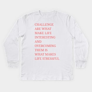 The Best Challenge Quotes For You Kids Long Sleeve T-Shirt